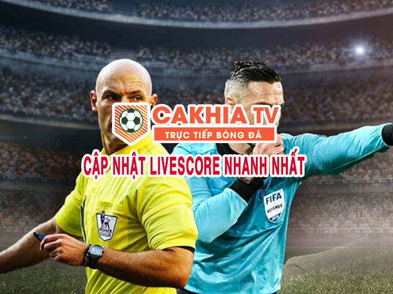 cap-nhat-livescore-nhanh-nhat-tai-Cakhia-TV